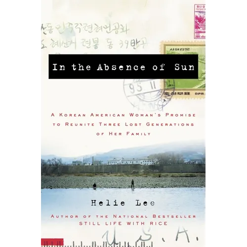 In the Absence of Sun: A Korean American Woman&amp;#39;s Promise to Reunite Three Lost Generations of Her Family - Paperback