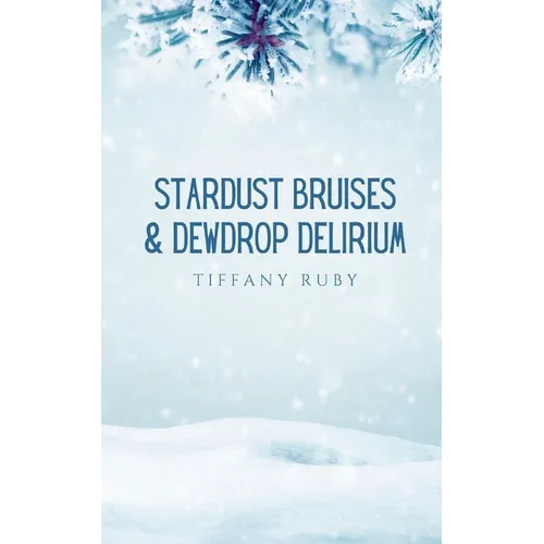 Stardust Bruises &amp;amp; Dewdrop Delirium - Paperback