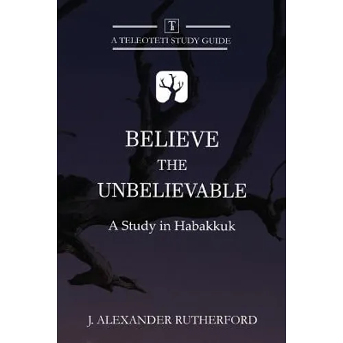Believe the Unbelievable: A Study in Habakkuk - Paperback