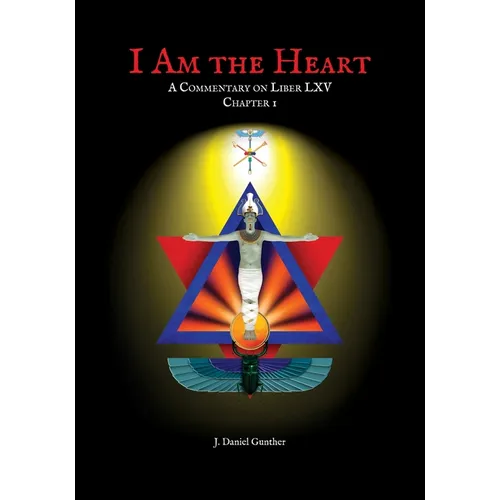 I Am the Heart: A Commentary on Liber LXV Chapter I - Paperback