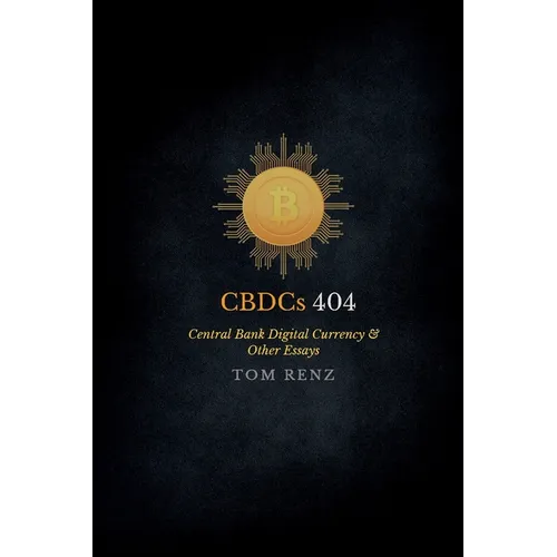 CBDCs: Why It Matters &amp;amp; Other Essays - Paperback