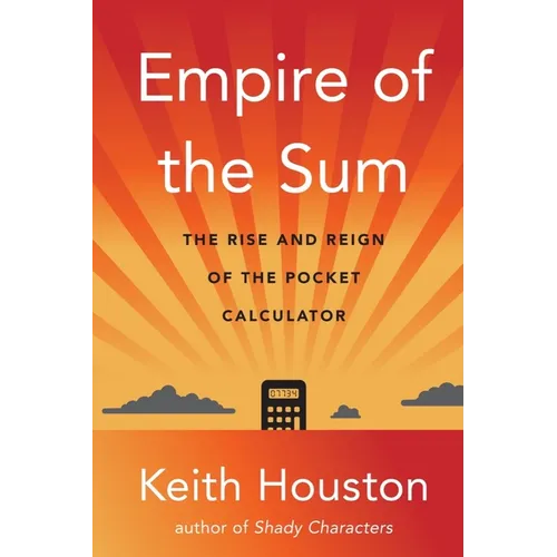 Empire of the Sum: The Rise and Reign of the Pocket Calculator - Hardcover