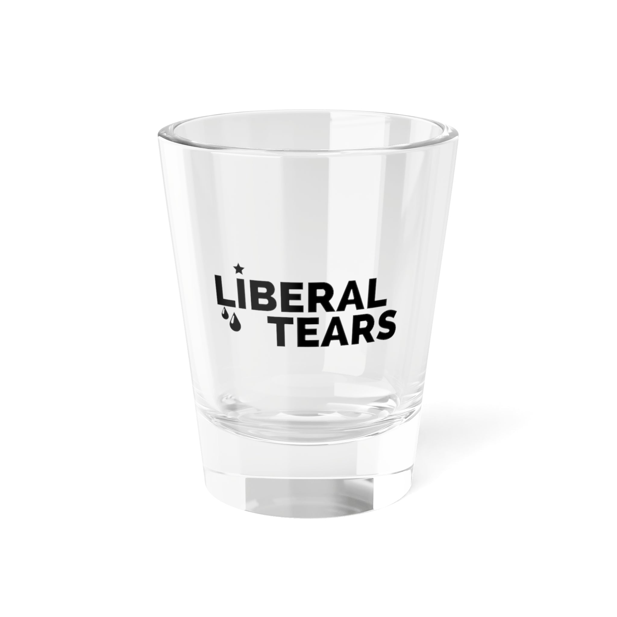 Liberal Tears Shot Glass- 1.5 oz