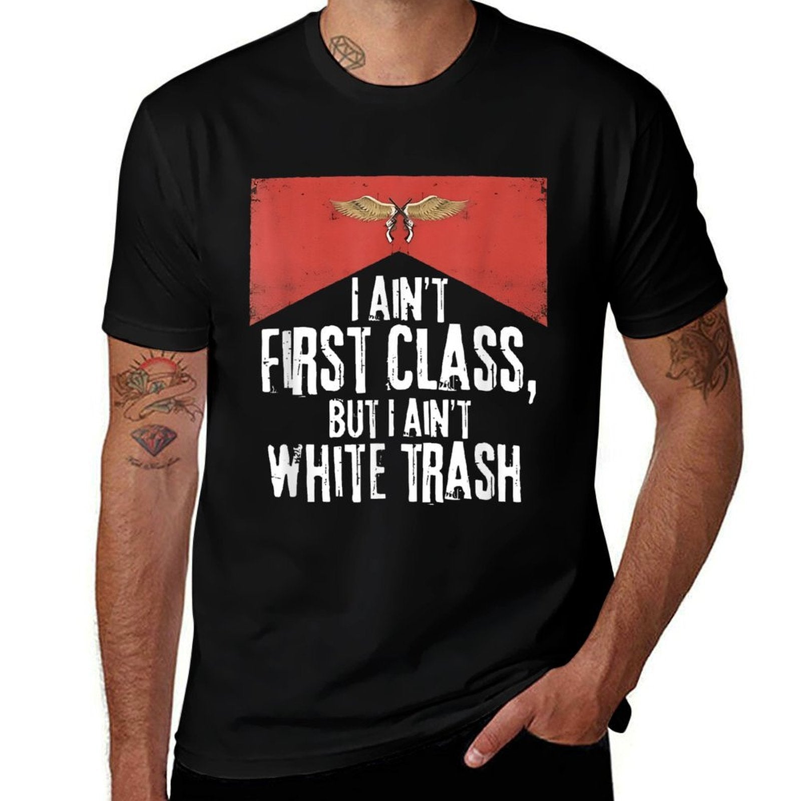 I Ain&amp;#39;t First Class But A Ain&amp;#39;t White Trash Comfortable T-Shirt