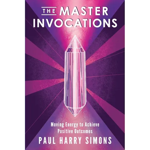 The Master Invocations: Moving Energy to Achieve Positive Outcomes - Paperback