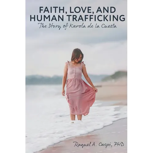 Faith, Love, and Human Trafficking: The Story of Karola de la Cuesta - Paperback