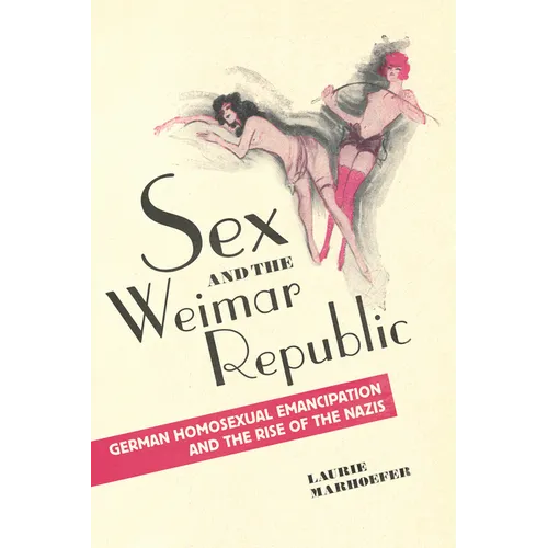 Sex and the Weimar Republic: German Homosexual Emancipation and the Rise of the Nazis - Paperback