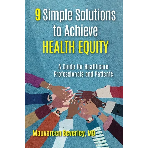9 Simple Solutions to Achieve Health Equity: A Guide for Healthcare Professionals and Patients - Paperback