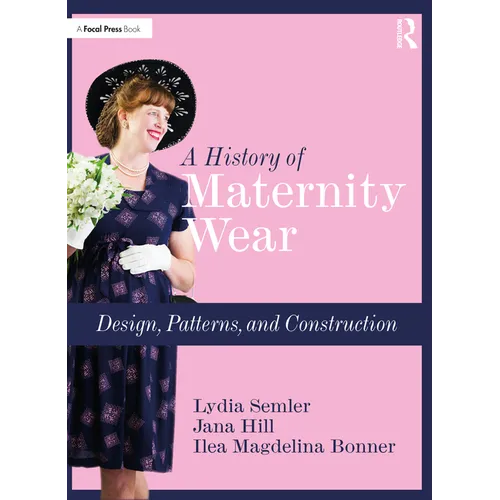 A History of Maternity Wear: Design, Patterns, and Construction - Paperback