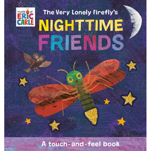 The Very Lonely Firefly&amp;#39;s Nighttime Friends: A Touch-And-Feel Book - Board Book