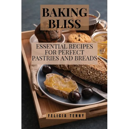 Baking Bliss: Essential Recipes for Perfect Pastries and Breads - Paperback