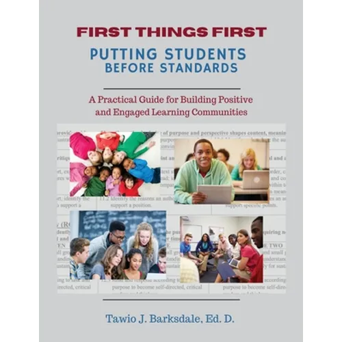 First Things First Putting Students Before Standards: A Practical Guide for Building Positive and Engaged Learning Communities: Putting Students Befor - Paperback