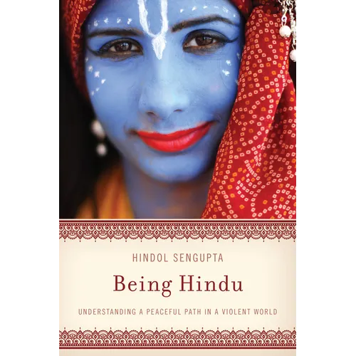 Being Hindu: Understanding a Peaceful Path in a Violent World - Paperback