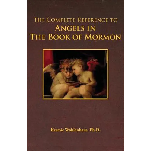 The Complete Reference to Angels in the Book of Mormon - Paperback