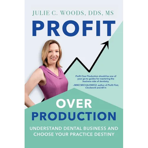 Profit Over Production: Understand Dental Business and Choose Your Practice Destiny - Paperback