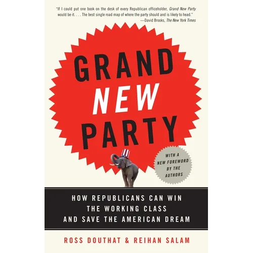 Grand New Party: How Republicans Can Win the Working Class and Save the American Dream - Paperback