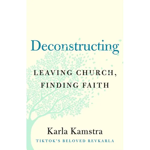 Deconstructing: Leaving Church, Finding Faith - Hardcover