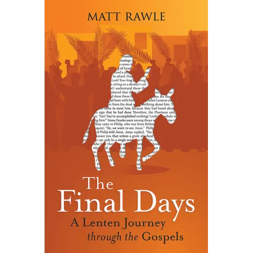 The Final Days: A Lenten Journey Through the Gospels - Paperback