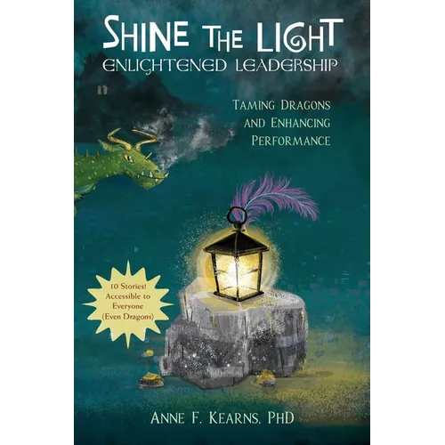 Shine the Light - Enlightened Leadership: Taming Dragons and Enhancing Performance - Paperback