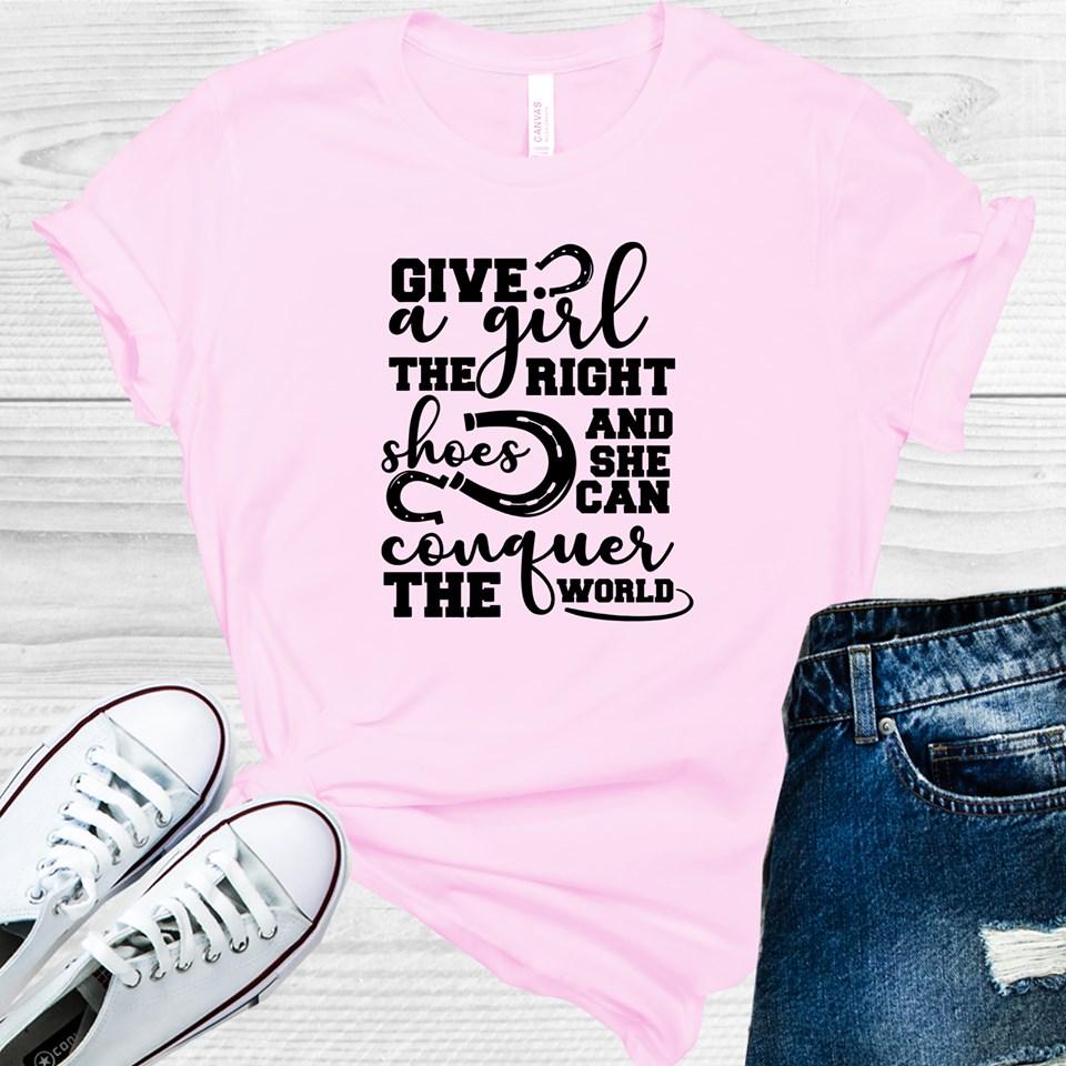 Give a Girl the Right Shoes and She Can Conquer the World Graphic Tee