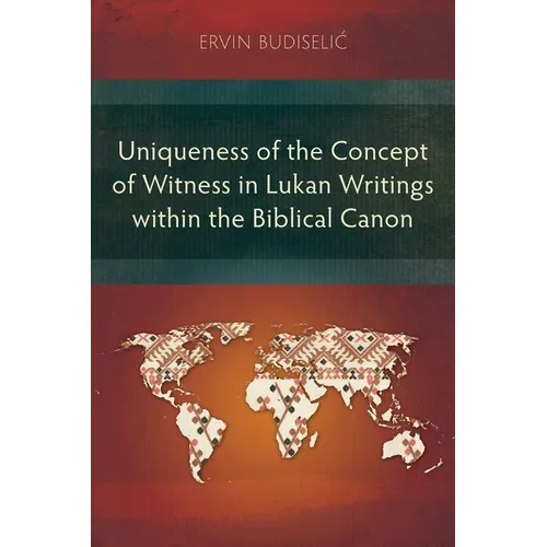 Uniqueness of the Concept of Witness in Lukan Writings within the Biblical Canon - Paperback