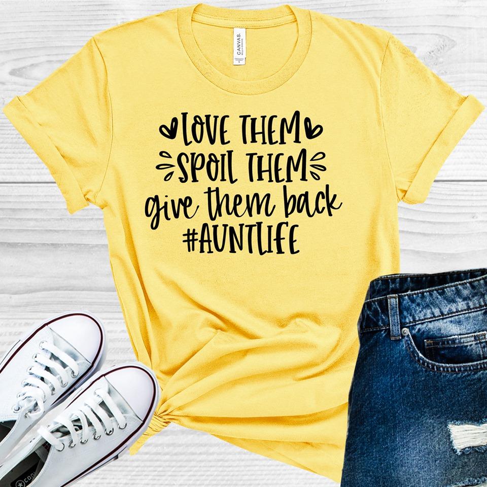 Love Them Spoil Them Give Them Back #auntlife Graphic Tee