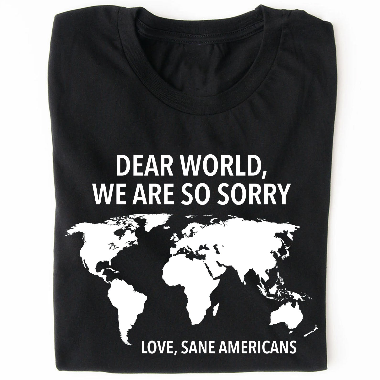 Dear World We Are So Sorry Shirt – 8647 Anti Trump FDT T-Shirt, Anti MAGA Protest Dark Shirt for Sane Americans 682191