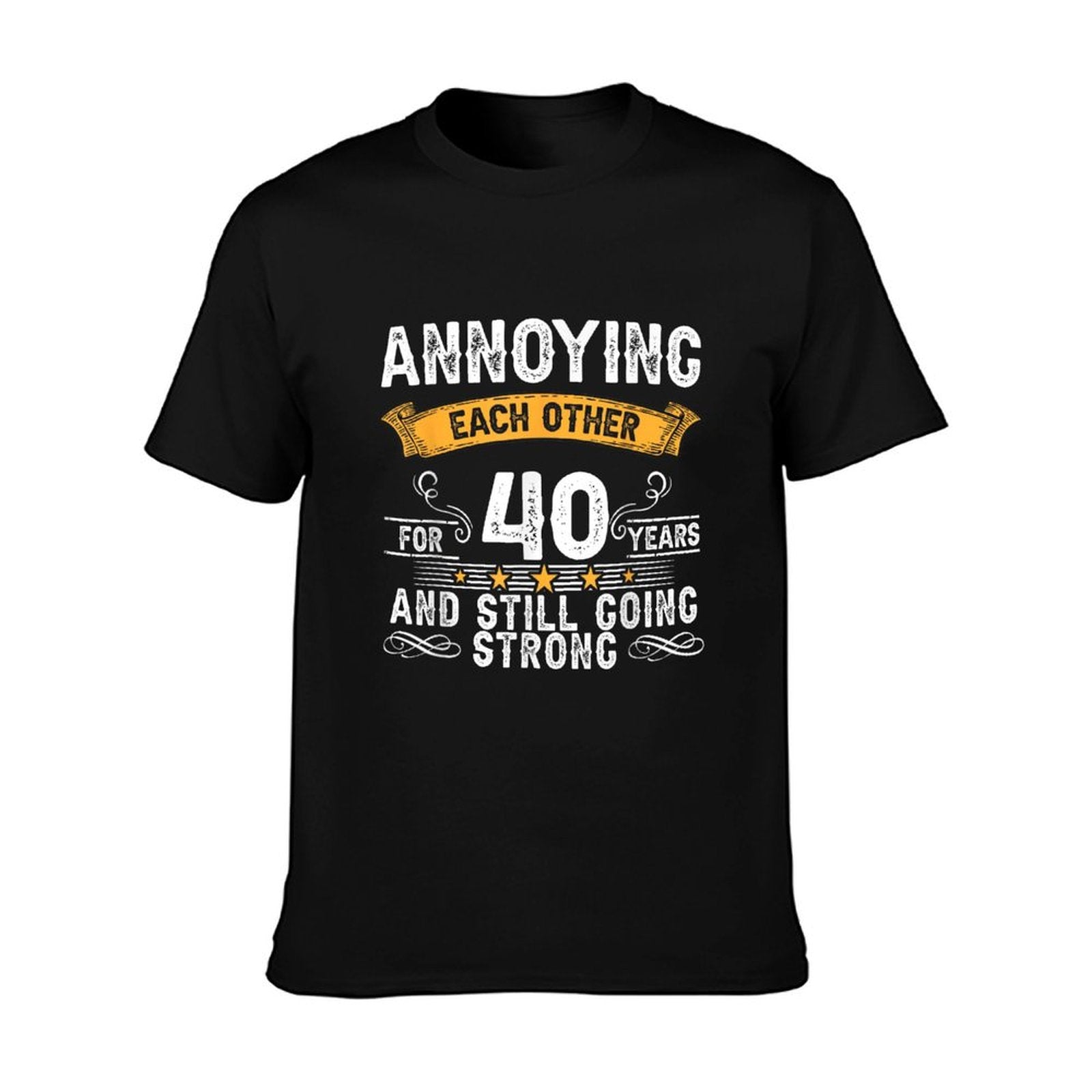 Annoying Each Other For 40 Years 40th Wedding Anniversary  Easy-care T-Shirt