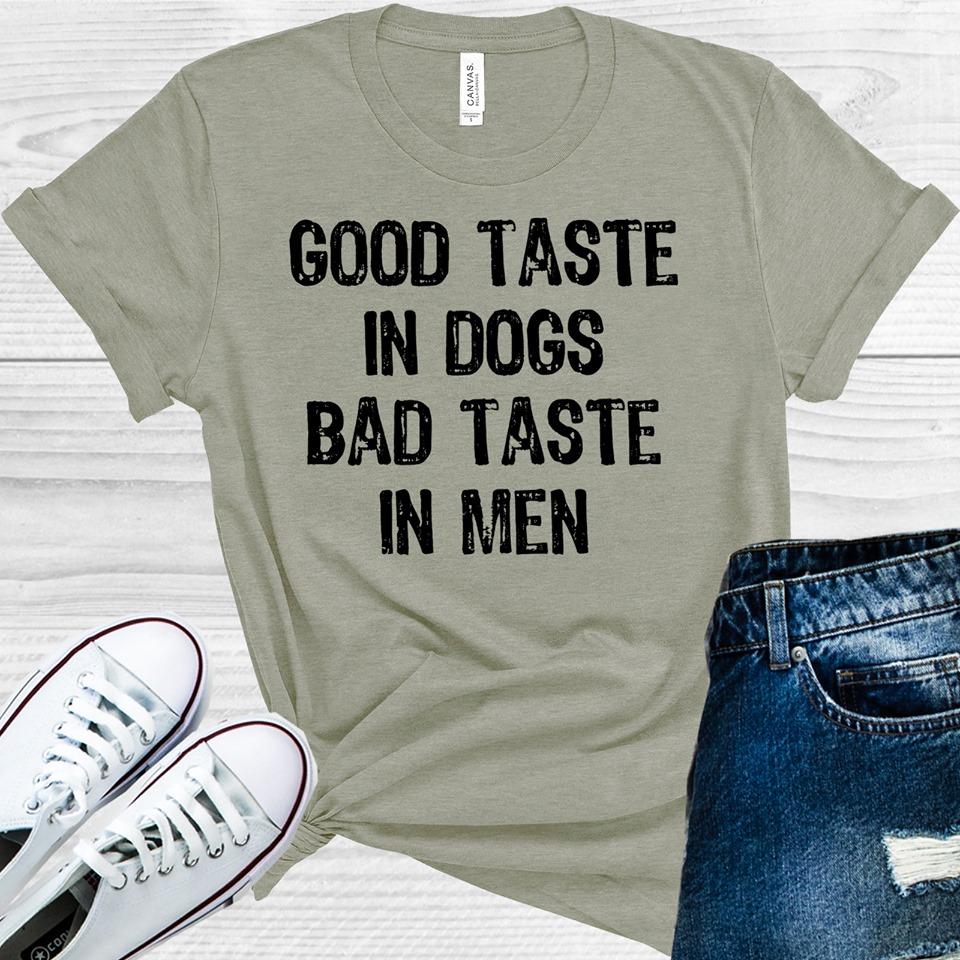 Good Taste in Dogs Bad Taste in Men Graphic Tee