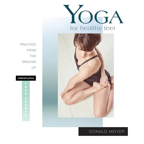 Yoga for Healthy Feet: Practice from the Ground Up - Paperback