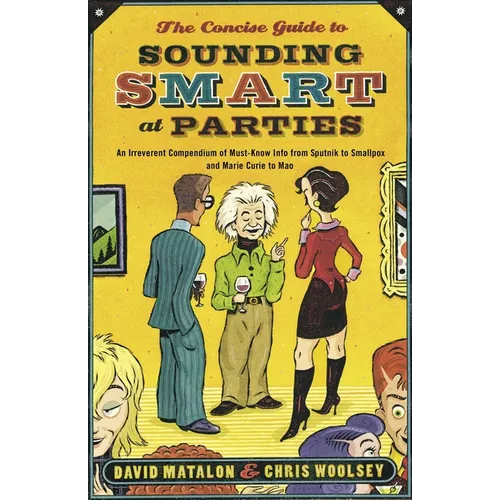 The Concise Guide to Sounding Smart at Parties: An Irreverent Compendium of Must-Know Info from Sputnik to Smallpox and Marie Curie to Mao - Paperback