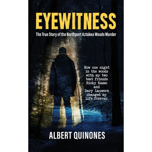 Eyewitness: The True Story of the Northport Aztakea Woods Murder - Hardcover