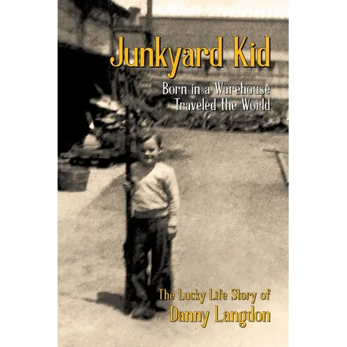 Junkyard Kid: Born in a Warehouse-Traveled the World - Paperback