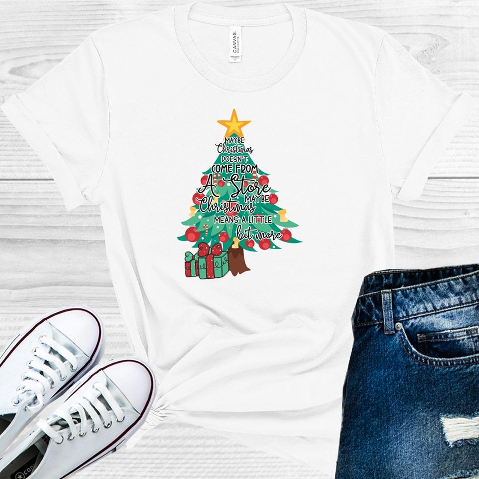 Maybe Christmas Doesn&amp;#39;t Come From a Store Graphic Tee