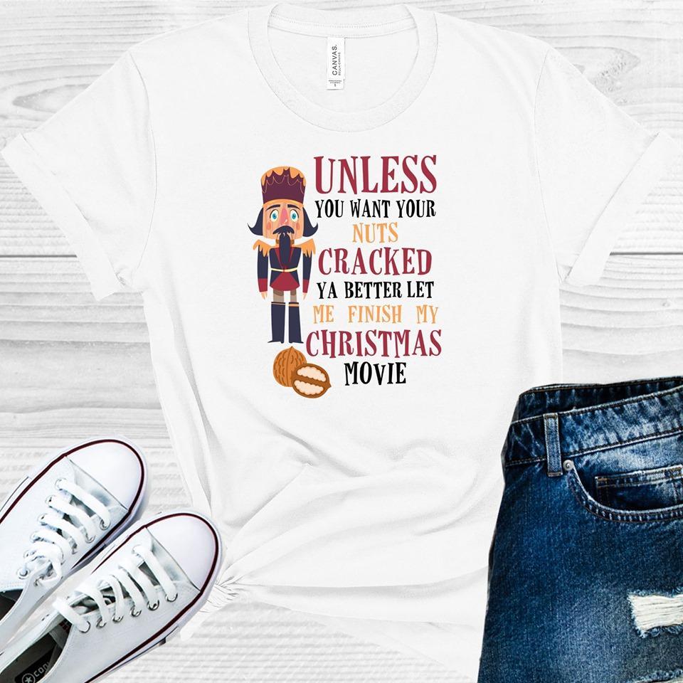 Unless You Want Your Nuts Cracked You Better Let Me Finish My Christmas Movie Graphic Tee