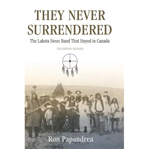 They Never Surrendered, The Lakota Sioux Band That Stayed in Canada - Hardcover