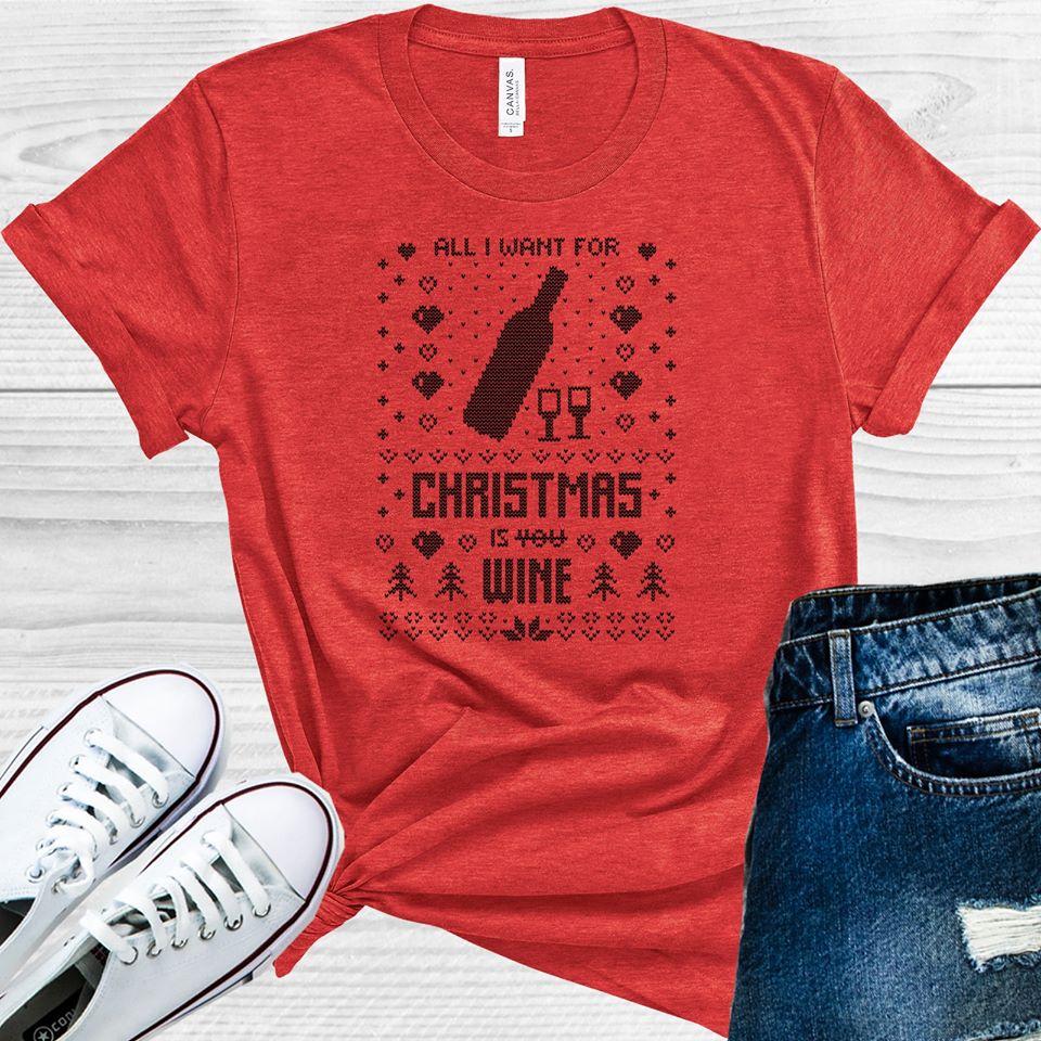 All I Want for Christmas is Wine Graphic Tee