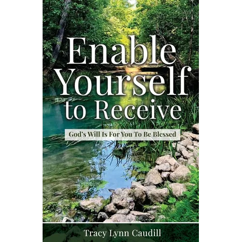 Enable Yourself to Receive: God&amp;#39;s Will Is For You To Be Blessed - Paperback