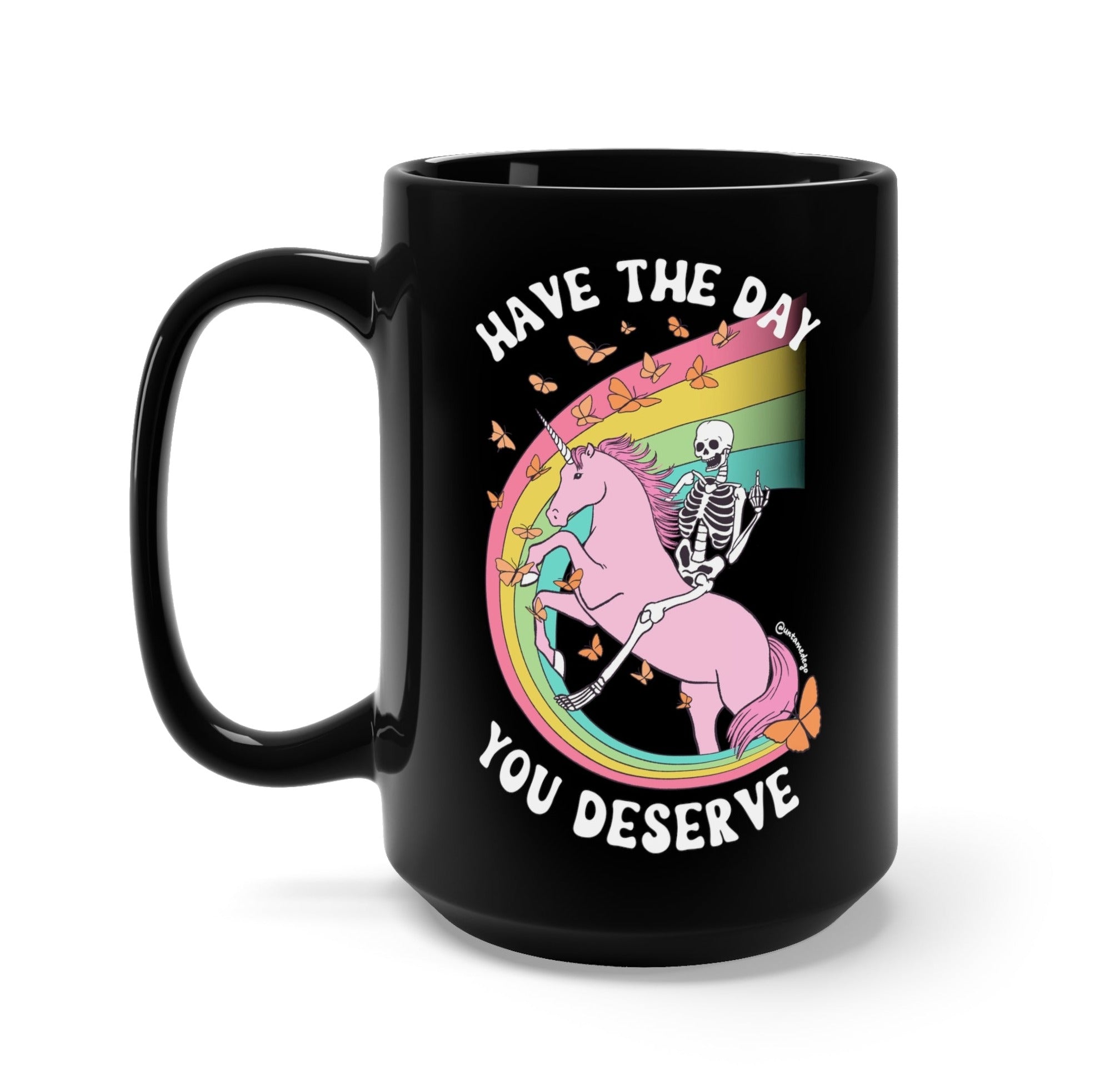 HAVE THE DAY YOU DESERVE BLACK MUG