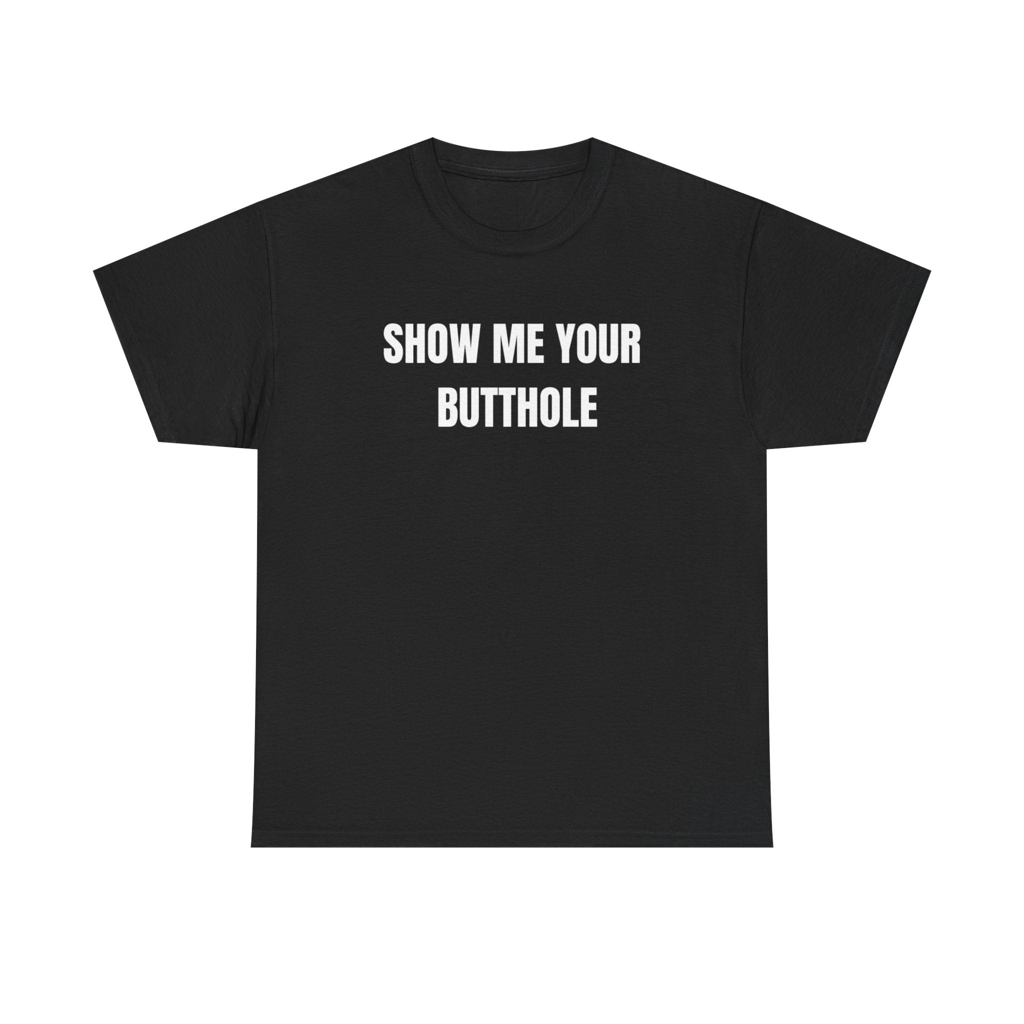 Show Me Your Butthole Funny Shirt