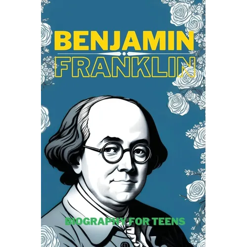 Benjamin Franklin: Biography for Teens - Paperback