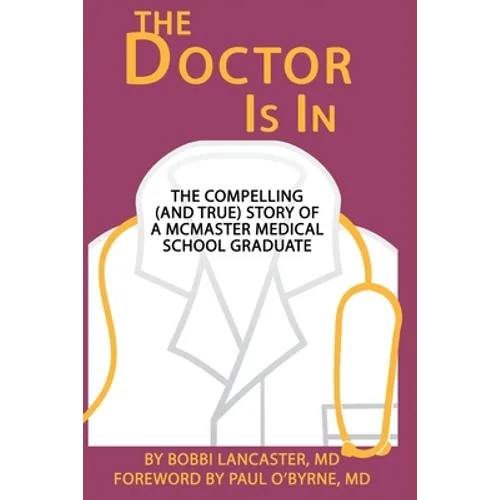 The Doctor Is in: The compelling (and true) story of a McMaster Medical School graduate - Paperback
