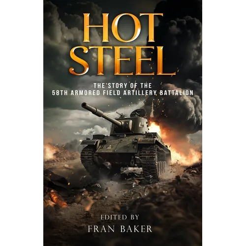 Hot Steel: The Story of the 58th Armored Field Artillery Battalion - Paperback