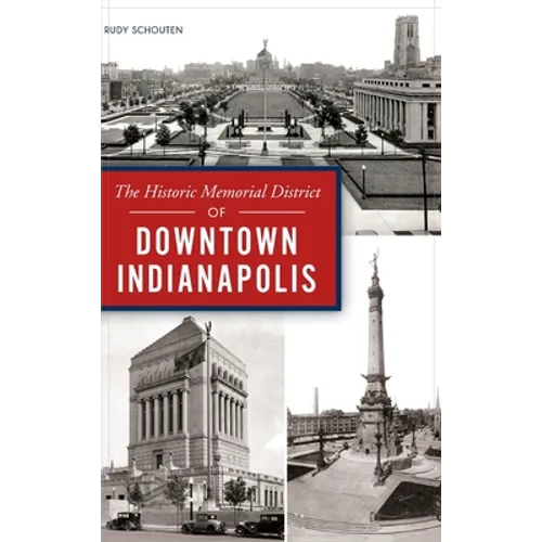 Historic Memorial District of Downtown Indianapolis - Hardcover