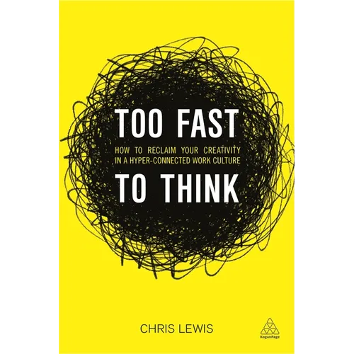 Too Fast to Think: How to Reclaim Your Creativity in a Hyper-Connected Work Culture - Paperback