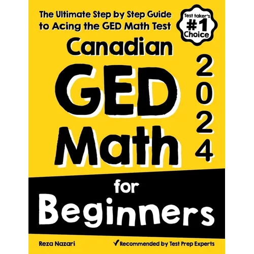 Canadian GED Math for Beginners: The Ultimate Step by Step Guide to Acing the GED Math Test - Paperback