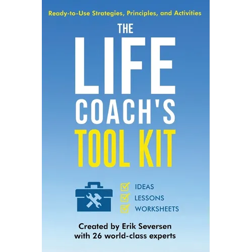 The Life Coach&amp;#39;s Tool Kit: Ready-to-Use Strategies, Principles, and Activities - Paperback