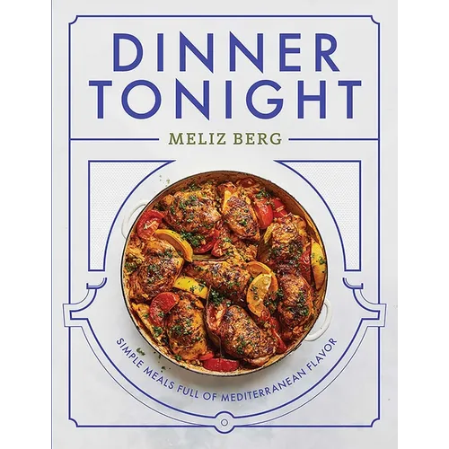 Dinner Tonight: Simple Meals Full of Mediterranean Flavor - Hardcover