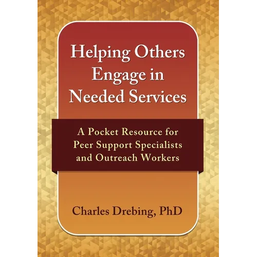 Helping Others Engage in Needed Services: A Pocket Resource for Peer Support Specialists and Outreach Workers - Paperback