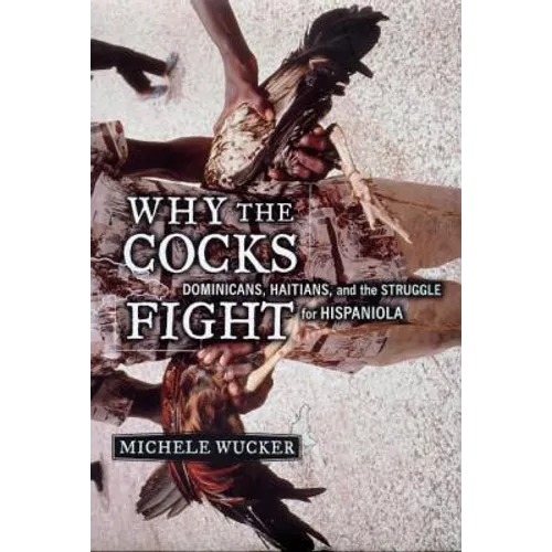 Why the Cocks Fight: Dominicans, Haitians, and the Struggle for Hispaniola - Paperback